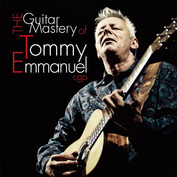 THE GUITAR MASTERY OF TOMMY EMMANUEL
